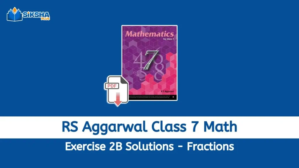 RS Aggarwal Class 7 Exercise 2B Solutions Fractions